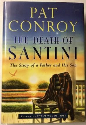 Item #66328 The Death of Santini: The Story of a Father and His Son. Pat Conroy