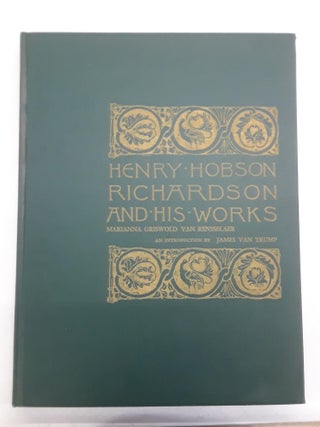 Item #66553 Henry Hobson Richardson and His Works. Schuyler Van Rensselaer