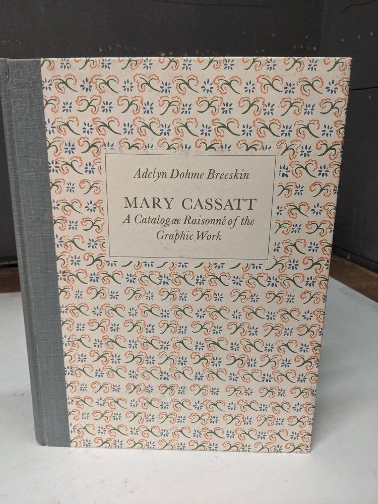Item #66574 Mary Cassatt: A Catalogue Raisonne of the Graphic Work. Adelyn Dohme Breeskin.