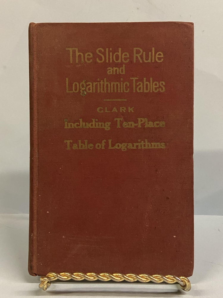 Item #66588 The Slide Rule and Logarithmic Tables. J. J. Clark.
