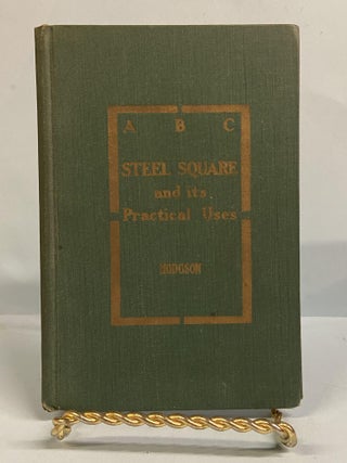 Item #66590 ABC of the Steel Square and its Uses. Fred T. Hodgson