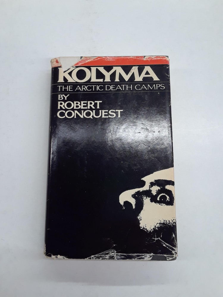 Item #66627 Kolyma: The Arctic Death Camps. Robert Conquest.