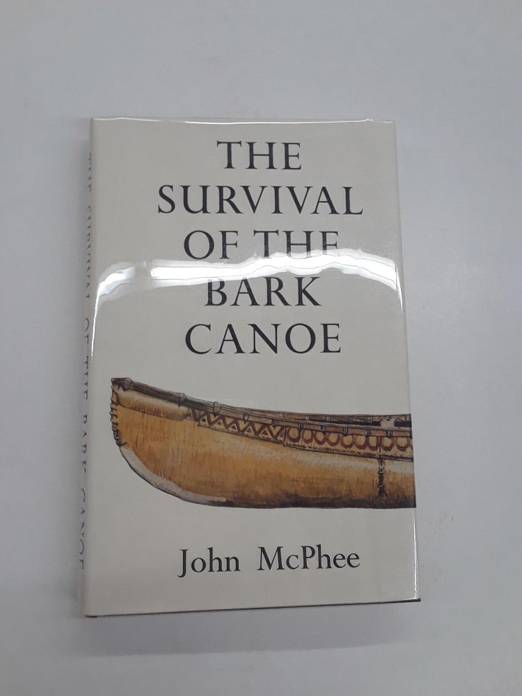 Item #66703 The Survival of the Bark Canoe. John McPhee.