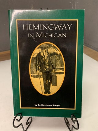 Item #66730 Hemingway in Michigan. Constance Cappel