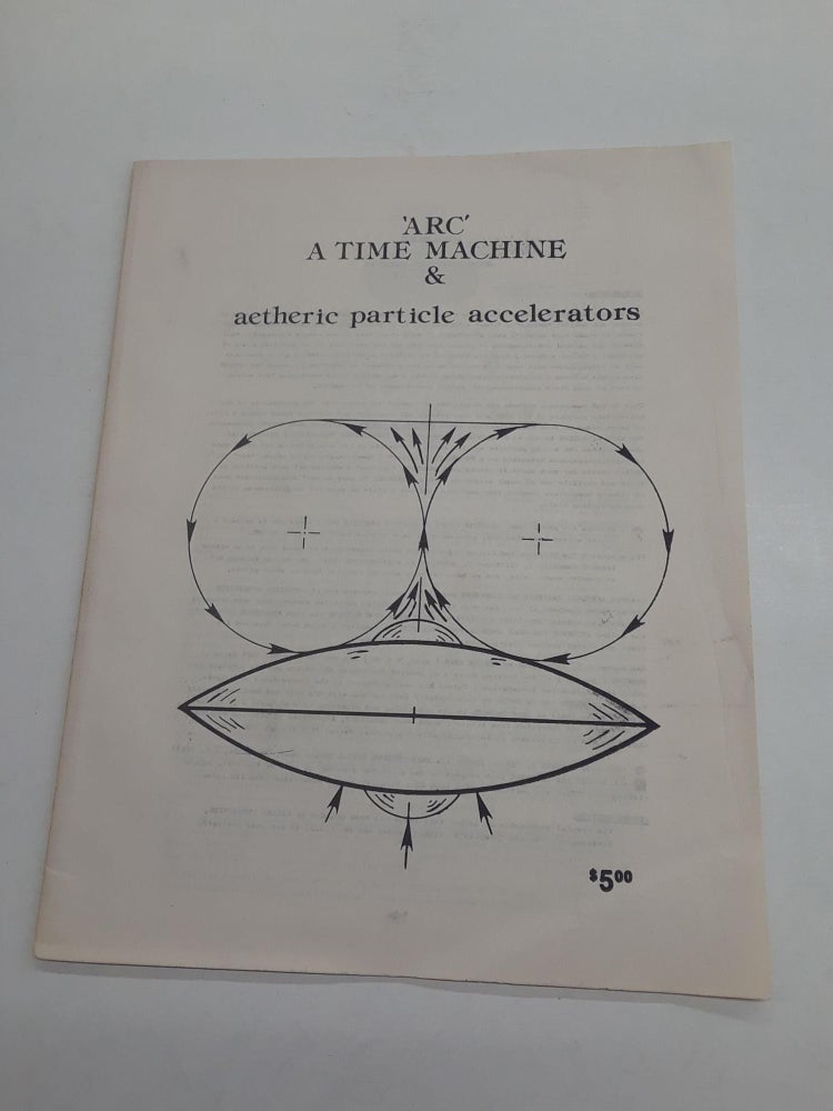 Item #66744 'Arc' A Time Machine & Aetheric Particle Accelerators. A. D. Richard Benson.