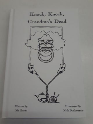 Item #66859 Knock, Knock, Grandma's Dead: Eternal Elegies for the Dearly Deceased. Ma Bones