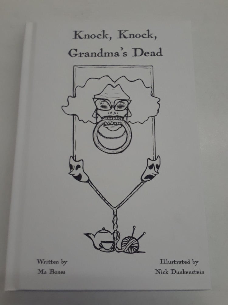 Item #66859 Knock, Knock, Grandma's Dead: Eternal Elegies for the Dearly Deceased. Ma Bones.