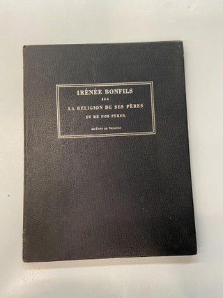 Item #66920 Irénée Bonfils on the Religion of His Forefathers and of our Forefathers. Pierre...
