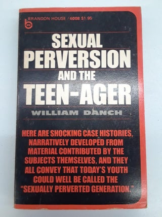 Item #66975 Sexual Perversion and the Teenager. William Danch