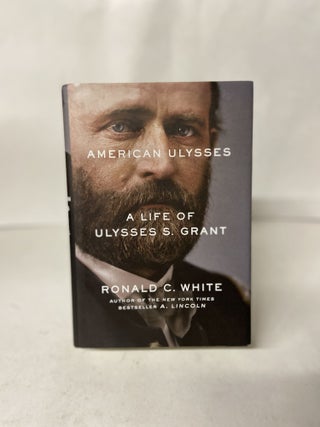 Item #67090 American Ulysses: A Life of Ulysses S. Grant. Ronald C. White