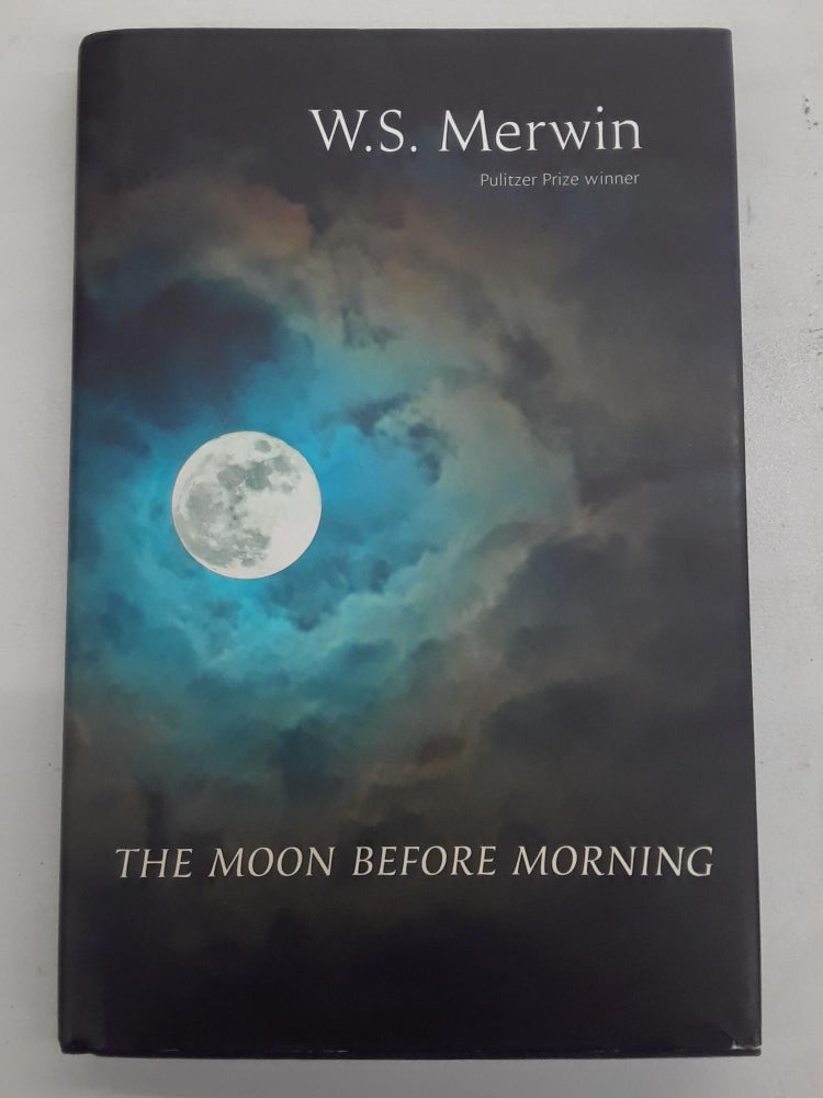 Item #67195 The Moon Before Morning. M. S. Merwin.