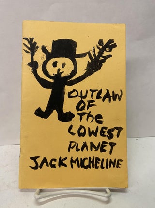 Item #67310 Outlaw of the Lowest Planet. Jack Micheline