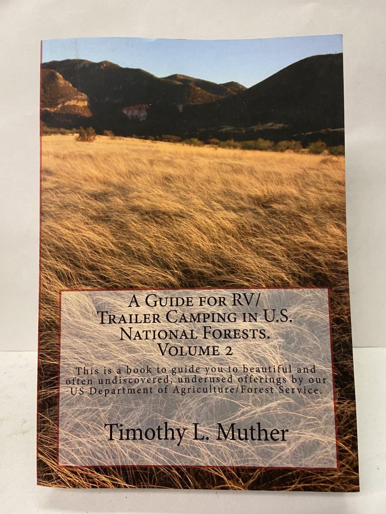Item #67312 A Guide for RV/Trailer Camping in U.S. National Forests (Volume 2). Timothy Muther.