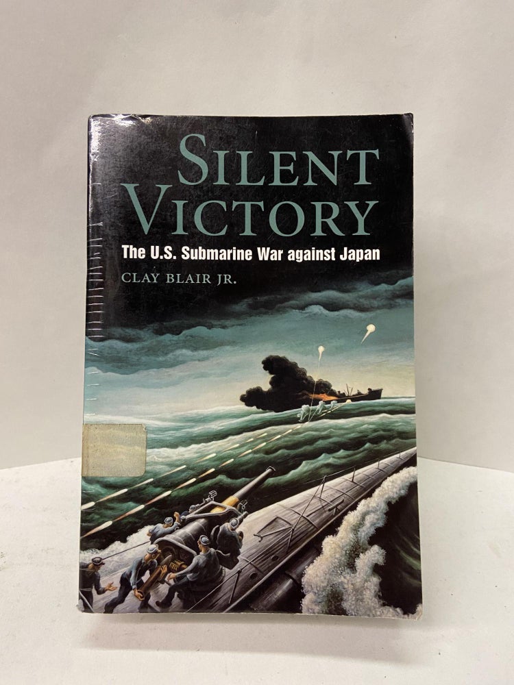 Item #67393 Silent Victory: The U.S. Submarine War Against Japan. Clay Blair Jr.