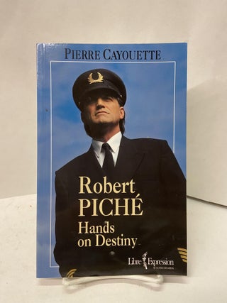 Item #67416 Robert Piché: Hands on Destiny. Pierre Cayouette