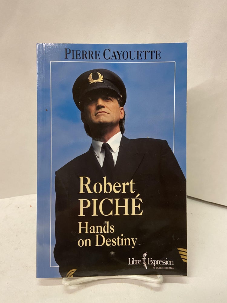 Item #67416 Robert Piché: Hands on Destiny. Pierre Cayouette.