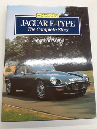 Item #67421 Jaguar E-Type: The Complete Story. Jonathan Wood