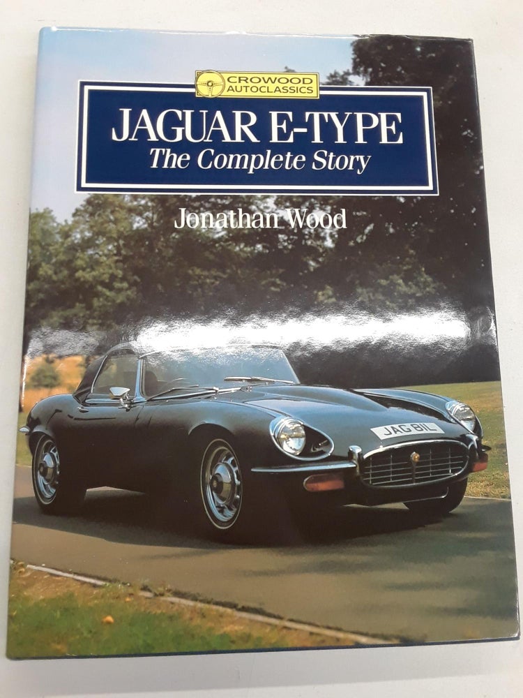 Item #67421 Jaguar E-Type: The Complete Story. Jonathan Wood.