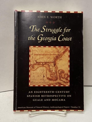 Item #67433 The Struggle for the Georgia Coast: An Eighteenth-Century Spanish Retrospective on...
