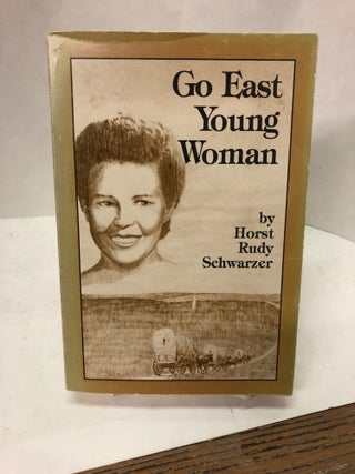 Item #67499 Go East Young Woman. Horst Rudy Schwarzer