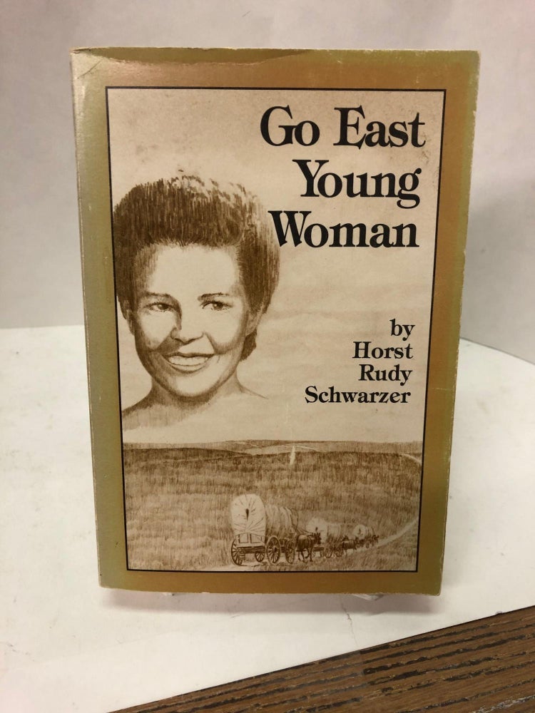 Item #67499 Go East Young Woman. Horst Rudy Schwarzer.