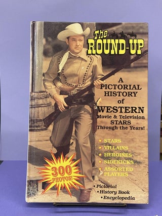 Item #67517 The Round-Up: A Pictorial History of Western Movie and Television Stars Through the...