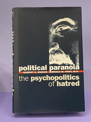 Item #67541 Political Paranoia: The Psychopolitics of Hatred. Robert S. Robins, Jerrold M. Post