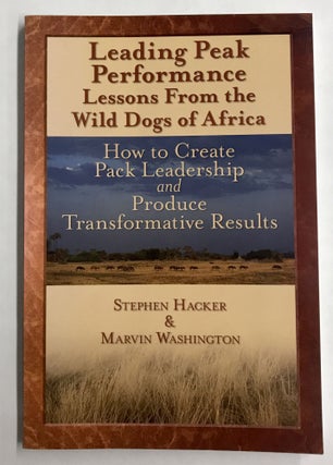 Item #67593 Leading Peak Performance: Lessons from the Wild Dogs of Africa: How to Create Pack...