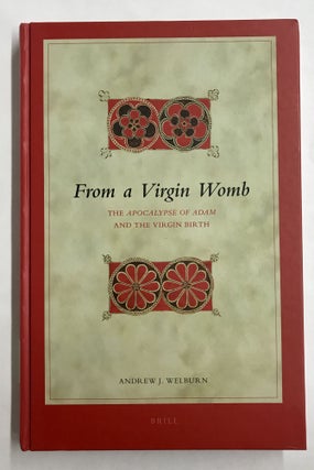 Item #67636 From a Virgin Womb: The Apocalypse of Adam and the Virgin Birth. Andrew J. Welburn