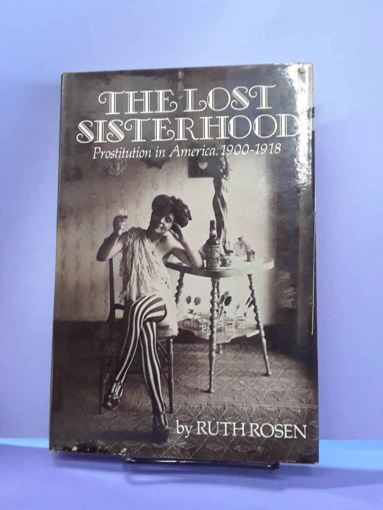 Item #67685 The Lost Sisterhood: Prostitution in America, 1900-1918. Ruth Rosen.