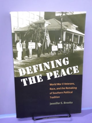 Item #67688 Defining the Peace: World War II Veterans, Race, and the Remaking of Southern...