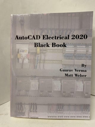 Item #67703 AutoCAD Electrical 2020 Black Book. Gaurav Verma, Matt Weber