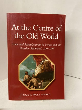 Item #67706 At the Centre of the Old World. Paola Lanaro, edited