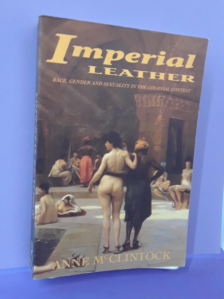 Item #67722 Imperial Leather: Race, Gender, and Sexuality in the Colonial Contest. Anne McClintock.