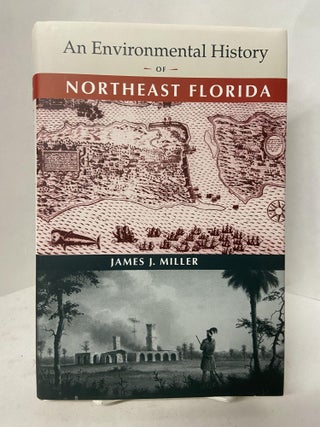 Item #67724 An Environmental History of Northeast Florida. James J. Miller