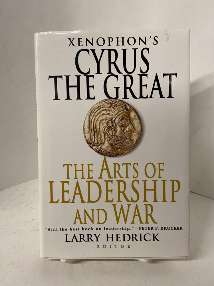 Item #67740 Xenophon's Cyrus the Great: The Arts of Leadership and War. Xenophon, Larry Hederick, edited.