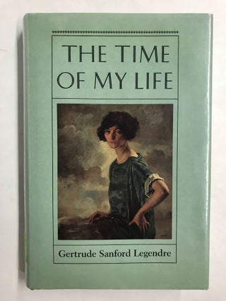 Item #67843 The Time of My Life. Gertrude Sanford Legendre