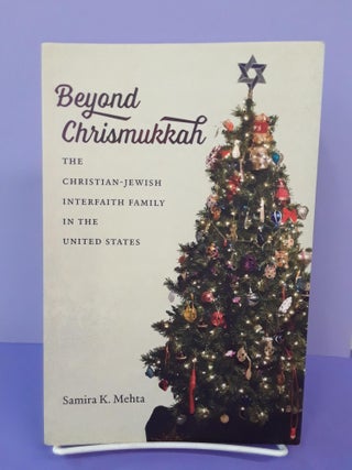 Item #67864 Beyond Chrismukkah: The Christian-Jewish Interfaith Family in the United States....