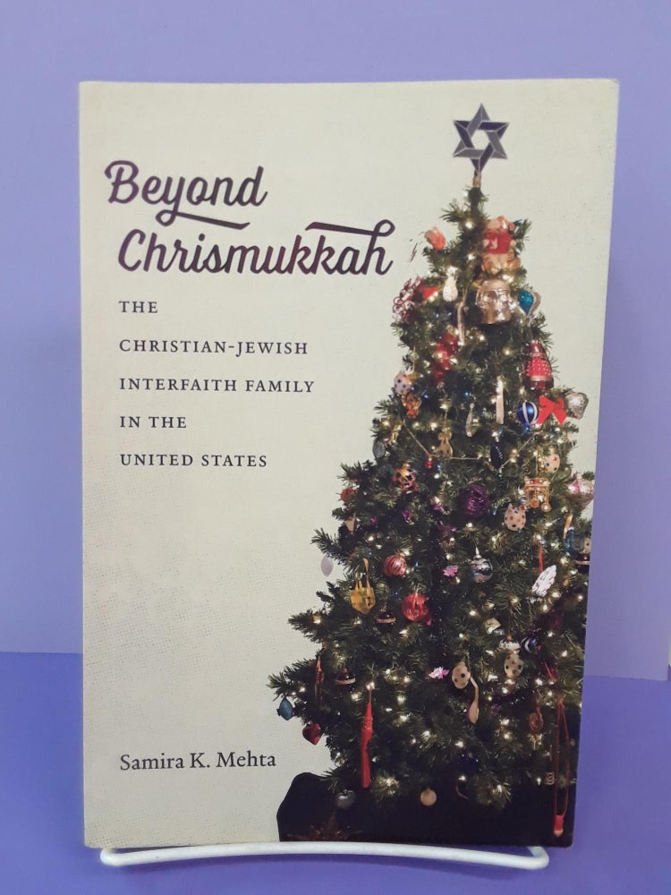 Item #67864 Beyond Chrismukkah: The Christian-Jewish Interfaith Family in the United States. Samira K. Mehta.