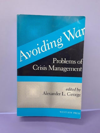 Item #67898 Avoiding War: Problems of Crisis Management. Alexander George