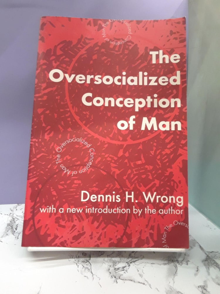 Item #67925 The Oversocialized Conception of Man. Dennis Wrong.
