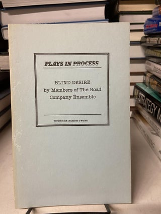 Item #67957 Blind Desire (Plays in Progress Volume 6 Number 12). Members of The Road Company...