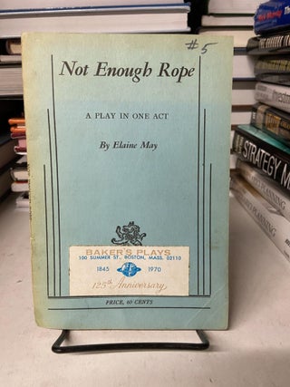 Item #67958 Not Enough Rope ( A Play in One Act). Elaine May