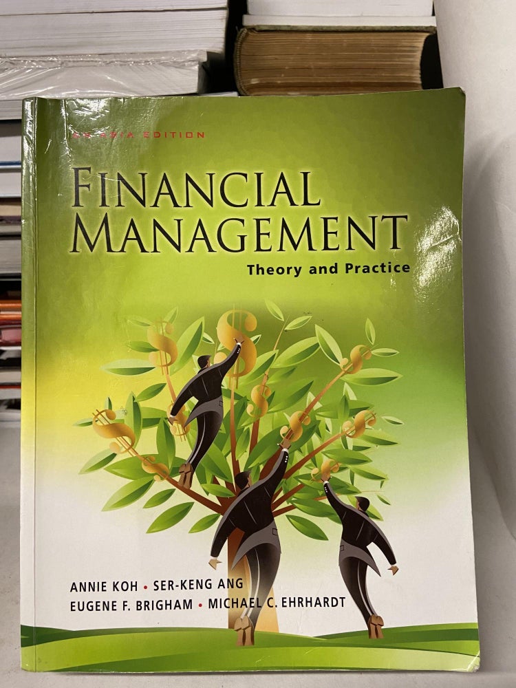 Item #67983 Financial Management : Theory and Practice (An Asia Edition). Annie Koh, Ser-Keng Ang, Eugene F. Brigham, Michael C. Ehrhardt.