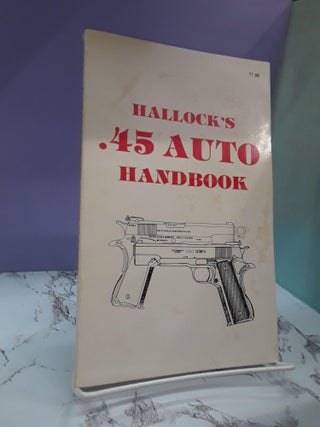 Item #68017 Hallock's .45 Auto Handbook. Ken Hallock