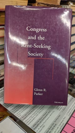 Item #68058 Congress and there Rent-Seeking Society. Glenn Parker