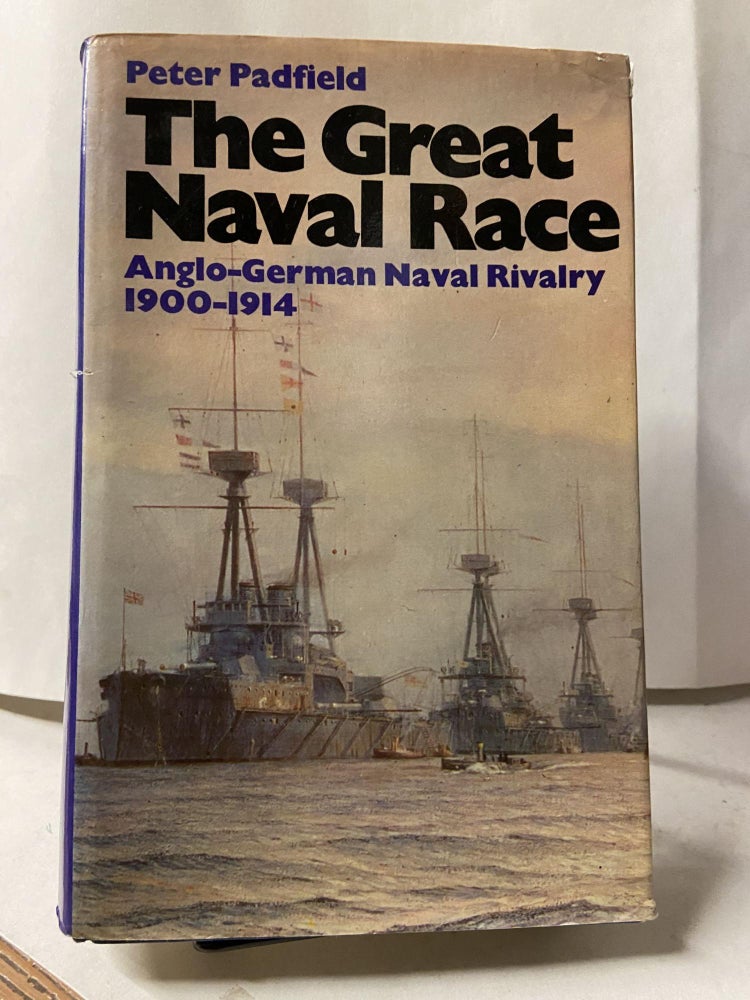 Item #68106 The Great Naval Race: The Anglo-German Naval Rivalry, 1900-1914. Peter Padfield.