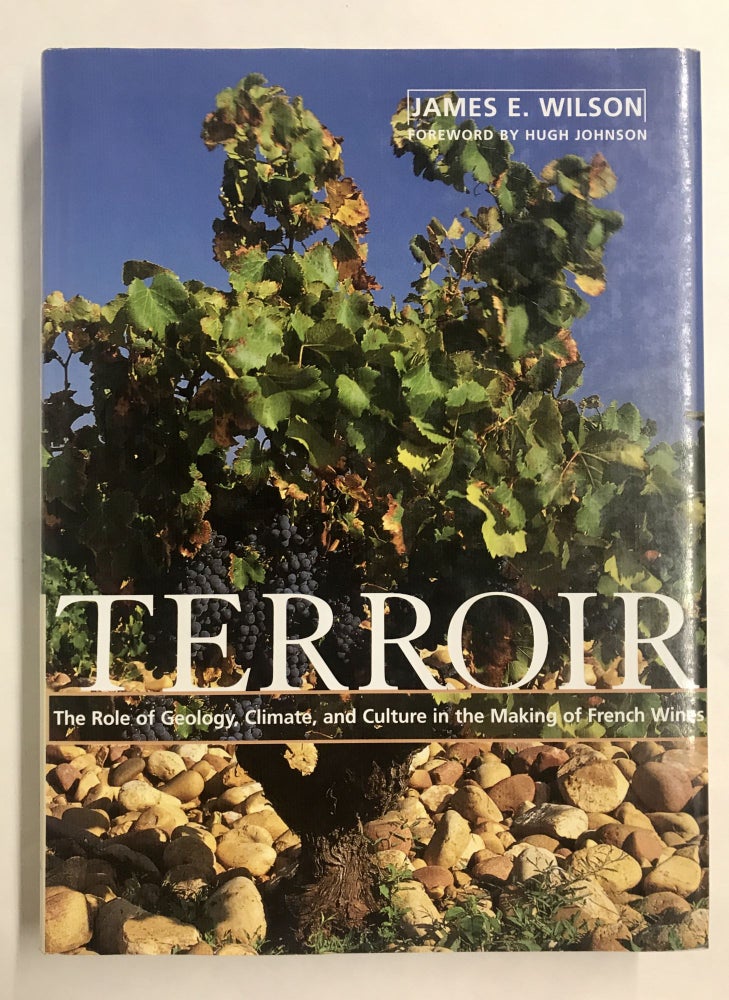Item #68158 Terroir: The Role of Geology, Climate, and Culture in the Making of French Wines. James E. Wilson.