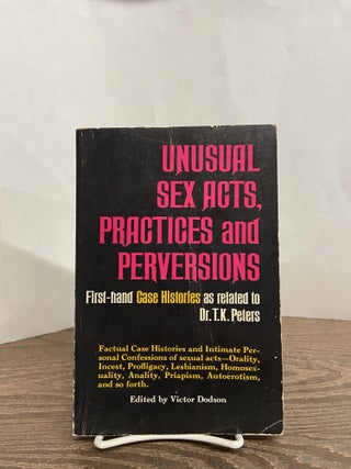 Item #68187 Unusual Sex Acts, Practices and Perversions. T. K. Peters, Victor Dodson, edited