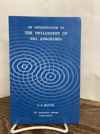 Item #68207 An Introduction to the Philosophy of Sri Aurobindo. S. K. Maitra